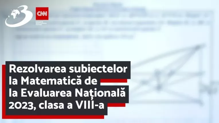 Rezolvarea subiectelor la Matematica de la Evaluarea Nationala 2023, clasa a VIII-a